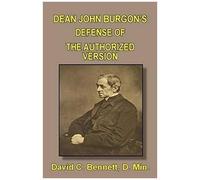 Dean John Burgon's Defense Of The Authorized Version