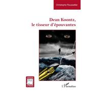 Dean Koontz, le tisseur d'épouvantes - Christophe Roussellier - L'harmattan - broché - Essai