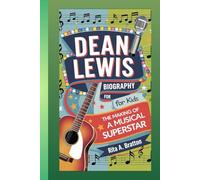 Dean Lewis Biography for Kids (5-11 years).: The Making of a Musical Superstar.