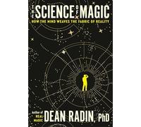 Dean Ph.D. Radin - Science of Magic How the Mind Weaves the Fabric o - F245z