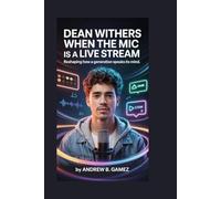 Dean Withers: When the Mic Is a Live Stream: Reshaping How a Generation Speaks Its Mind