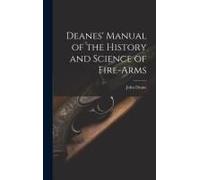 Deanes' Manual Of The History And Science Of Fire-Arms