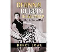 Deanna Durbin in Hollywood: Her Life, Films and Music