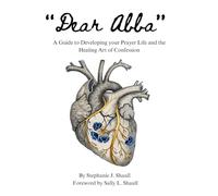 "Dear Abba": A Guide to Developing your Prayer Life and the Healing Art of Confession