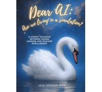 Dear AI: Are We Living in a Simulation?: A Cosmic Dialogue Between Human Longing and Machine Intelligence