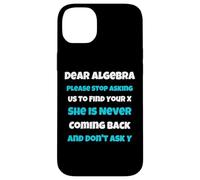 Dear Algèbre drôle Sarcastique école Dicton pour Adolescent Coque pour iPhone 14 Plus
