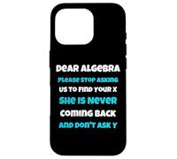 Dear Algèbre drôle Sarcastique école Dicton pour Adolescent Coque pour iPhone 16 Pro