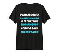 Dear Algèbre drôle Sarcastique école Dicton pour Adolescent T-Shirt Haut de Gamme
