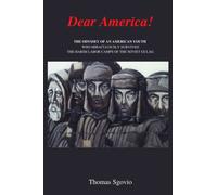 Dear America: The True Odyssey of an American Youth who Miraculously Survived the Concentration Camps of the Soviet Gulag