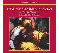 Dear and Glorious Physician: The Living Story of Saint Luke, Man of Medicine
