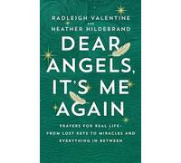 Dear Angels, It’s Me Again: Prayers for Real Life - from Lost Keys to Miracles and Everything in Between