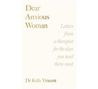 Dear Anxious Woman A Therapist's Letters for Women with High-Functioning Anxiety - Dr Kelly Vincent - Leap - ebook (ePub) - Livre