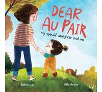 Dear Au Pair - My Special Caregiver and Me: A Children's Book Celebrating Au Pairs and Childcare Givers