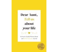 Dear Aunt, Tell us about your life: An Aunt's Guided Memory Book and Family Keepsake Journal