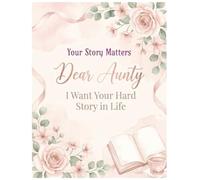 Dear Aunty, Your Story Matters: A Gentle Journal for Life Stories, Strength, Healing, and Reflection