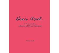 Dear Axel... 99 Postcards from Alison and Peter Smithson /anglais