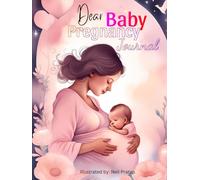 Dear Baby: A Beautiful Pregnancy Journal to Capture Every Precious Moment