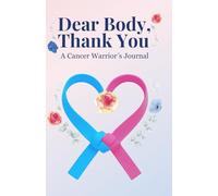 Dear Body, Thank you: A Cancer Warrior's Journal