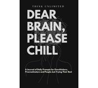 Dear Brain, Please Chill: 60 Daily Prompts | A Journal of Daily Prompts for Overthinkers, Procrastinators and People Just Trying Their Best
