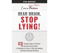 Dear Brain, Stop Lying!: 101 Thought Swaps for Positive Self Talk and Anxiety Relief: A Workbook for Teens to Stop Overthinking and Build Emotional Resilience