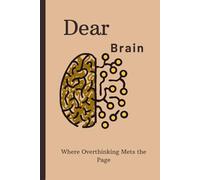 Dear Brain: Where overthinking meets the page, perfect gift for everyone