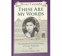 Dear Canada: These Are My Words: The Residential School Diary of Violet Pesheens