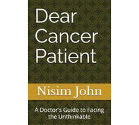 Dear Cancer Patient: A Doctor's Guide to Facing the Unthinkable