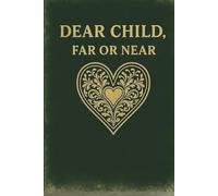 Dear Child, Far or Near: Gentle prompts and writing space for parents facing silence or estrangement