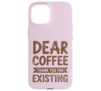 Dear Coffee Funny Cafeine Lover Coque pour iPhone 15