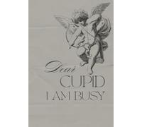 Dear Cupid I’m Busy Planner for Independent Women: A Self-Love and Productivity Daily System for Emotional Wellness, Intentional Scheduling, Gratitude Practice, and Personal Growth