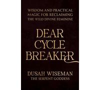 Dear Cycle Breaker Wisdom and Practical Magic for Reclaiming the Wild Divine Feminine - Dusah Wiseman - Hay House LLC - ebook (ePub) - Livre