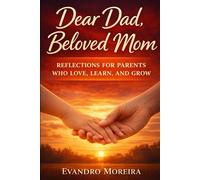 Dear Dad, Beloved Mom: Reflections for parents who love, learn, and grow
