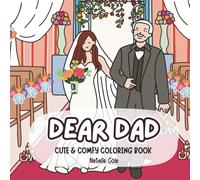 Dear Dad: Coloring Book for Adults and Teens Celebrating Everyday Joys, Milestones, and Bond Between Fathers and Their Children for Relaxation and Reflection