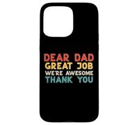 Dear Dad Great Job Were Awesome Thank You Fête des pères Papa Coque pour iPhone 15 Pro Max