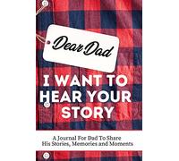Dear Dad. I Want To Hear Your Story: A Guided Memory Journal to Share The Stories, Memories and Moments That Have Shaped Dad's Life 7 x 10 inch