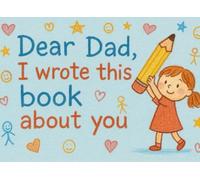 Dear Dad, I Wrote This Book About You: A Fill-in-the-Blank Keepsake Full of Love, Memories, and Laughs