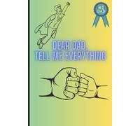 Dear Dad, Tell me everything: A Guided Journal to Capture Your Father’s Life, Love, and Legacy