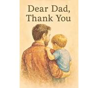 Dear Dad, Thank You: For the Lessons, the Love, and the Laughter