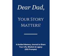 Dear Dad, Your Story Matters: A Guided Memory Journal for Fathers to Share Their Life, Wisdom & Legacy - 250 Journal Prompts (Hardcover)