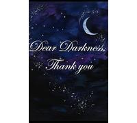 Dear Darkness, Thank you