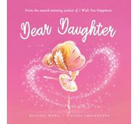Dear Daughter: A loving letter reminding every girl that she is strong, brave, kind, and deeply loved, just as she is.
