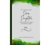 Dear Daughter, to the best daughter in the world: 150 Quotes and Thoughts for the Best Daughter, gift book, green
