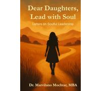 Dear Daughters, Lead with Soul: Letters on Soulful Leadership