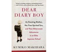 Dear Diary Boy: An Exacting Mother, Her Free-Spirited Son, And Their Bittersweet Adventures In An Elite Japanese School