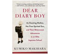 Dear Diary Boy: An Exacting Mother, Her Free-Spirited Son, And Their Bittersweet Adventures In An Elite Japanese School