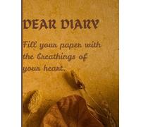 DEAR DIARY: Fill your paper with the breathings of your heart.