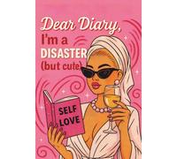 Dear Diary, I’m a Disaster (But Cute): A Playful Guided Workbook for Women with Doodles, Quizzes, Planners, and Creative Self-Discovery