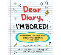 Dear Diary, I'm Bored!: A Screen-Free, Challenge-Based Creative Journal for Kids Ages 7-11