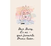 Dear Diary, it’s me - your favourite Drama Queen.: A lined journal for the beautifully dramatic.