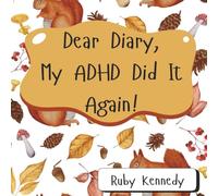 Dear Diary, My ADHD Did It Again!